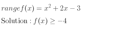 The range of f(x)=x^2+2x-3 is f(x)>=-4